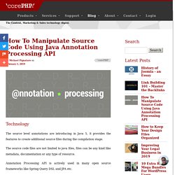 How To Manipulate Source Code Using Java Annotation Processing API - 'corePHP' Technology