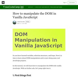 How to manipulate the DOM in Vanilla JavaScript - freeCodeCamp.org - Medium