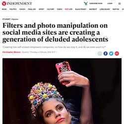 Filters and photo manipulation on social media sites are creating a generation of deluded adolescents