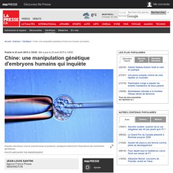 Chine: une manipulation génétique d'embryons humains qui inquiète