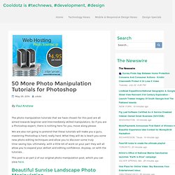 50 More Photo Manipulation Tutorials for PhotoshopCooldotz is #technews, #development, #design