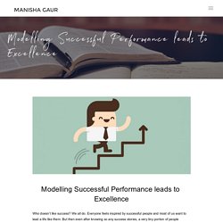 How Modelling Successful Performance Leads To Excellence By Dr. Manisha Gaur