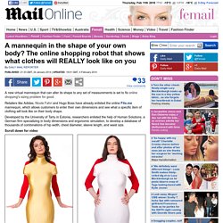 A mannequin in the shape of your own body? The online shopping robot that shows what clothes will REALLY look like on you