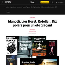 Manotti, Lier Horst, Rotella… Dix polars pour un été glaçant - Livres