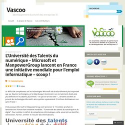 L’Université des Talents du numérique – Microsoft et ManpowerGroup lancent en France une initiative mondiale pour l’emploi informatique – scoop !