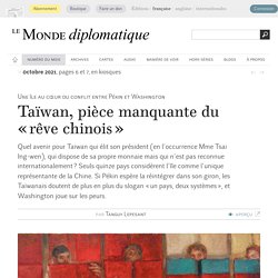 Taïwan, pièce manquante du « rêve chinois », par Tanguy Lepesant (Le Monde diplomatique, octobre 2021)