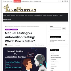 Manual Testing Vs Automation Testing: Which One Is Better?