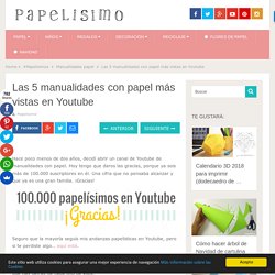 Las 5 manualidades con papel más vistas en Youtube - PAPELISIMO