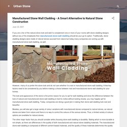 Manufactured Stone Wall Cladding - A Smart Alternative to Natural Stone Construction