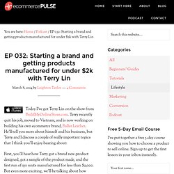 EP 032: Starting a brand and getting products manufactured for under $2k with Terry Lin - Ecommerce Pulse