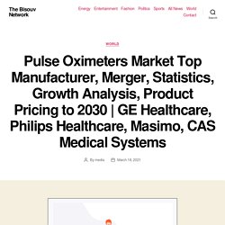 Pulse Oximeters Market Top Manufacturer, Merger, Statistics, Growth Analysis, Product Pricing to 2030