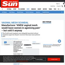 Manufacturer 'KNEW vaginal mesh would leave women in agonising pain' - but sold it anyway