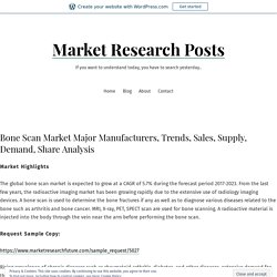 Bone Scan Market Major Manufacturers, Trends, Sales, Supply, Demand, Share Analysis – Market Research Posts