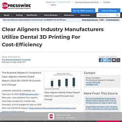 Clear Aligners Industry Manufacturers Utilize Dental 3D Printing For Cost-Efficiency