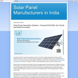 Solar Panel Manufacturers in India: Solar Power Generation Systems - Forecast 2018-2025, Key Trends and Market Innovation