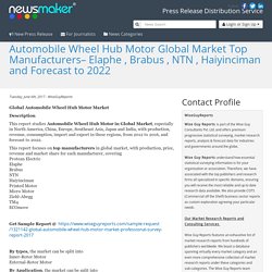 Automobile Wheel Hub Motor Global Market Top Manufacturers– Elaphe , Brabus , NTN , Haiyinciman and Forecast to 2022