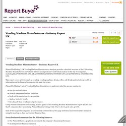 Report: UK Vending Machine Manufacturers (PMS01043) from ReportBuyer.com