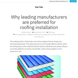 Why leading manufacturers are preferred for roofing installation