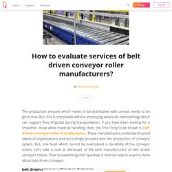 How to evaluate services of belt driven conveyor roller manufacturers? - Accrue Accrue