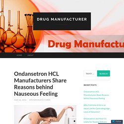 Ondansetron HCL Manufacturers Share Reasons behind Nauseous Feeling