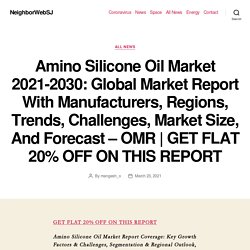 Amino Silicone Oil Market 2021-2030: Global Market Report With Manufacturers, Regions, Trends, Challenges, Market Size, And Forecast – OMR