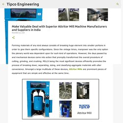 Make Valuable Deal with Superior Attritor Mill Machine Manufacturers and Suppliers in India