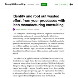 Identify and root out wasted effort from your processes with lean manufacturing consulting
