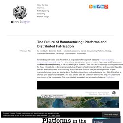 The Future of Manufacturing: Platforms and Distributed Fabrication