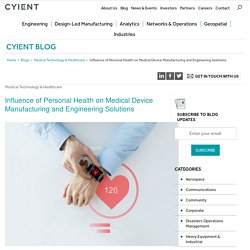Influence of Personal Health on Medical Device Manufacturing and Engineering Solutions
