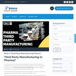 What is Third Party Manufacturing Pharma? - PCD Pharma Franchise Business -Solace Biotech Limited