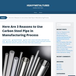 Here Are 3 Reasons to Use Carbon Steel Pipe in Manufacturing Process