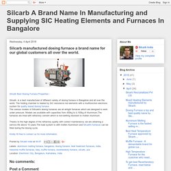 Silcarb A Brand Name In Manufacturing and Supplying SIC Heating Elements and Furnaces In Bangalore: Silcarb manufactured dosing furnace a brand name for our global customers all over the world.