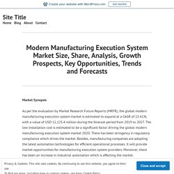 Modern Manufacturing Execution System Market Size, Share, Analysis, Growth Prospects, Key Opportunities, Trends and Forecasts – Site Title