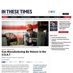Can Manufacturing Be Reborn in the U.S.A.?