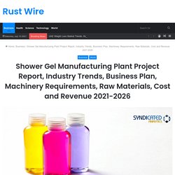 Shower Gel Manufacturing Plant Project Report, Industry Trends, Business Plan, Machinery Requirements, Raw Materials, Cost and Revenue 2021-2026 – Rust Wire