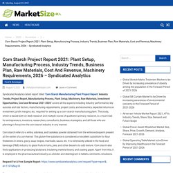 Corn Starch Project Report 2021: Plant Setup, Manufacturing Process, Industry Trends, Business Plan, Raw Materials, Cost and Revenue, Machinery Requirements, 2026 – Syndicated Analytics - Market Size