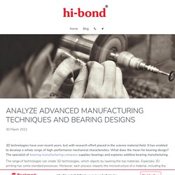Hi-bond - Analyze Advanced Manufacturing Techniques and Bearing Designs