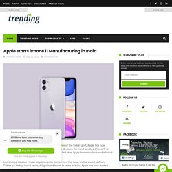 Apple starts iPhone 11 Manufacturing in India - Trending News, Gadgets Review, Technology, Buying Guide - Trending Spaze