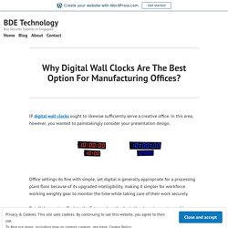 Why Digital Wall Clocks Are The Best Option For Manufacturing Offices? – BDE Technology