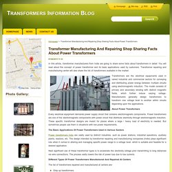 Transformer Manufacturing And Repairing Shop Sharing Facts About Power Transformers