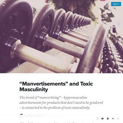 “Manvertisements” and Toxic Masculinity