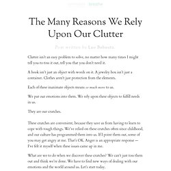 & The Many Reasons We Rely Upon Our Clutter