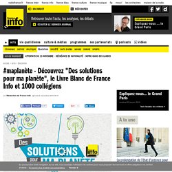 #maplanète - Découvrez "Des solutions pour ma planète", le Livre Blanc de France Info et 1000 collégiens