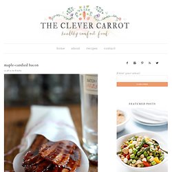 maple-candied bacon - The Clever Carrot