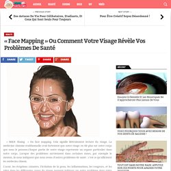 « Face Mapping » Ou Comment Votre Visage Révèle Vos Problèmes De Santé - Astuces de Mamie