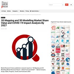 3D Mapping and 3D Modelling Market Share Value and COVID-19 Impact Analysis By 2027