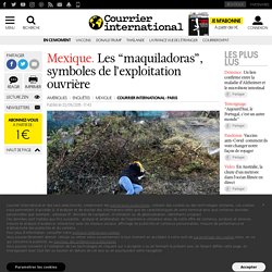 Mexique . Les “maquiladoras”, symboles de l’exploitation ouvrière