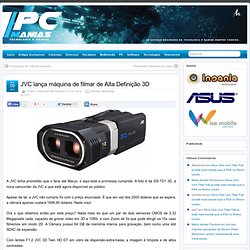 JVC lança máquina de filmar de Alta Definição 3D » PCManias.com