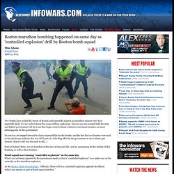 » Boston marathon bombing happened on same day as ‘controlled explosion’ drill by Boston bomb squad Alex Jones