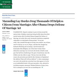 Marauding Gay Hordes Drag Thousands Of Helpless Citizens From Marriages After Obama Drops Defense Of Marriage Act